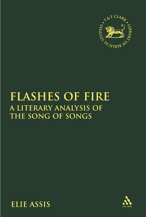 Book cover of Flashes of Fire: A Literary Analysis of the Song of Songs (The Library of Hebrew Bible/Old Testament Studies)
