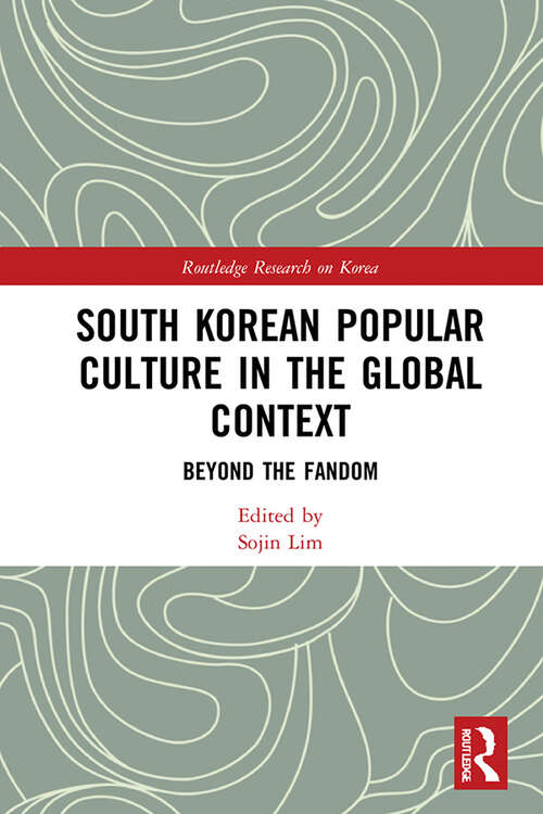 Book cover of South Korean Popular Culture in the Global Context: Beyond the Fandom (Routledge Research on Korea)