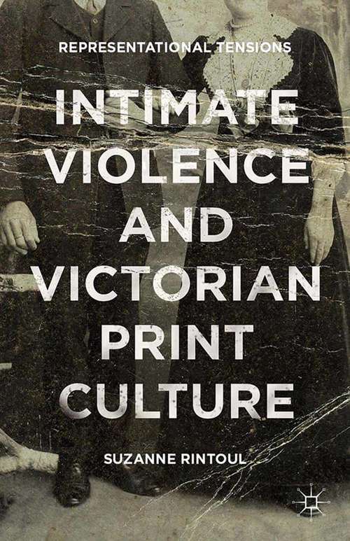 Book cover of Intimate Violence and Victorian Print Culture: Representational Tensions (2015)