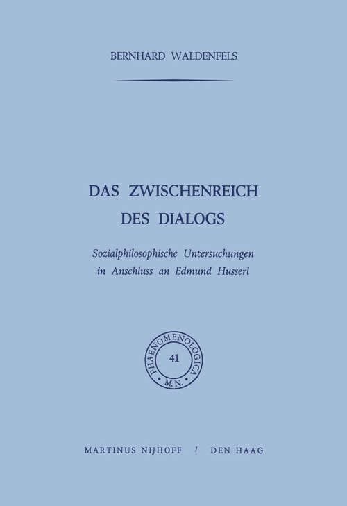 Book cover of Das Zwischenreich des Dialogs: Sozialphilosophische Untersuchungen in Anschluss an Edmund Husserl (1971) (Phaenomenologica #41)
