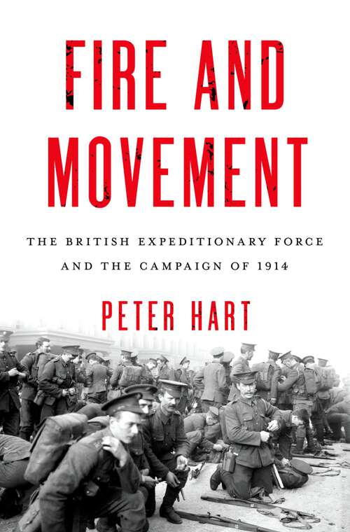 Book cover of Fire and Movement: The British Expeditionary Force and the Campaign of 1914