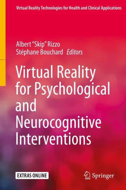 Book cover of Virtual Reality for Psychological and Neurocognitive Interventions (1st ed. 2019) (Virtual Reality Technologies for Health and Clinical Applications)
