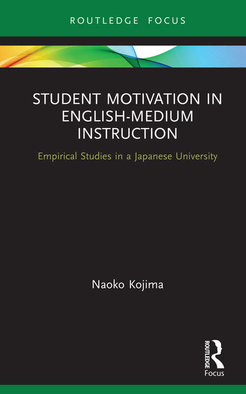 Book cover of Student Motivation in English-Medium Instruction: Empirical Studies in a Japanese University (Routledge Focus on English-Medium Instruction in Higher Education)