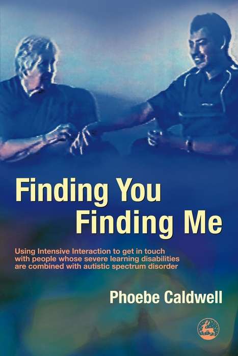 Book cover of Finding You Finding Me: Using Intensive Interaction to get in touch with people whose severe learning disabilities are combined with autistic spectrum disorder