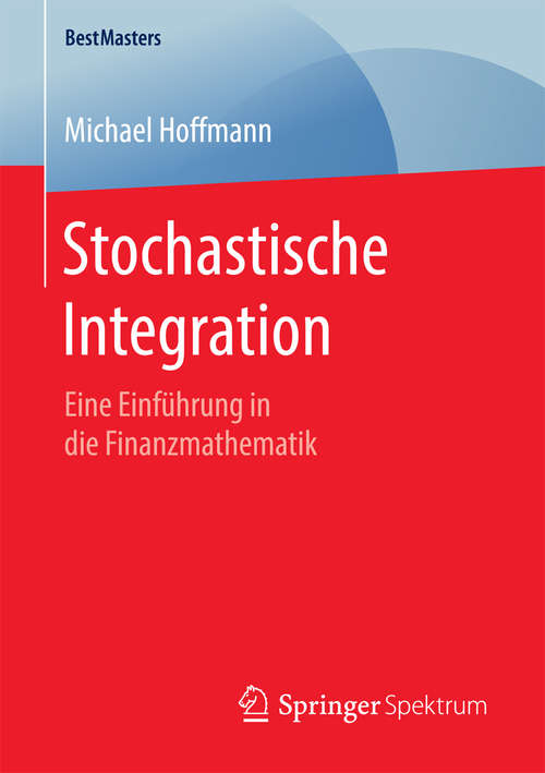Book cover of Stochastische Integration: Eine Einführung in die Finanzmathematik (1. Aufl. 2016) (BestMasters)