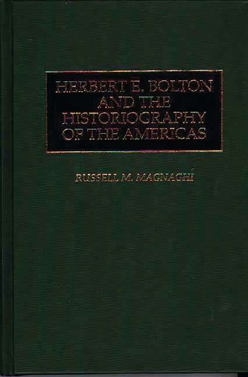 Book cover of Herbert E. Bolton and the Historiography of the Americas (Studies in Historiography)