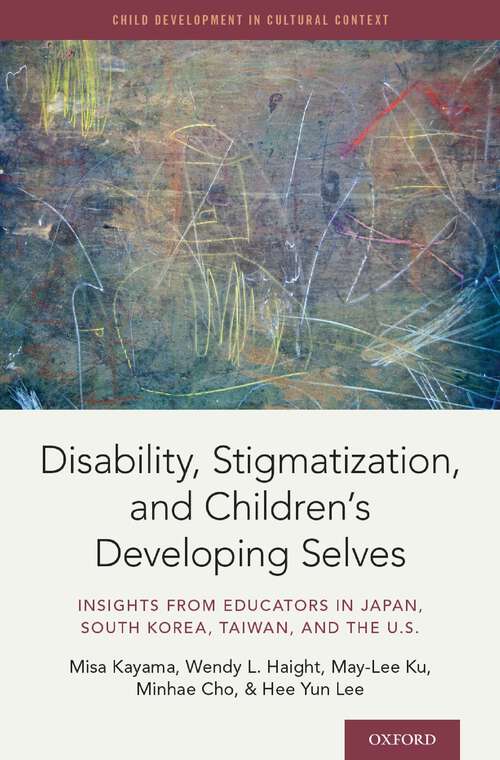Book cover of Disability, Stigmatization, and Children's Developing Selves: Insights from Educators in Japan, South Korea, Taiwan, and the U.S. (Child Development in Cultural Context Series)