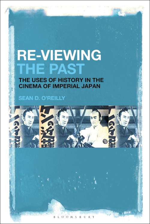 Book cover of Re-Viewing the Past: The Uses of History in the Cinema of Imperial Japan