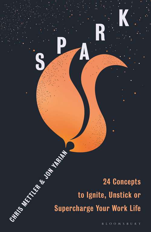 Book cover of Spark: 24 Concepts to Ignite, Unstick or Supercharge Your Work Life