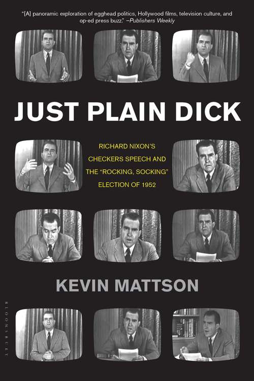 Book cover of Just Plain Dick: Richard Nixon’s Checkers Speech and the "Rocking, Socking†? Election of 1952