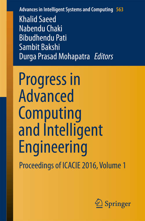 Book cover of Progress in Advanced Computing and Intelligent Engineering: Proceedings of ICACIE 2016, Volume 1 (1st ed. 2018) (Advances in Intelligent Systems and Computing #563)