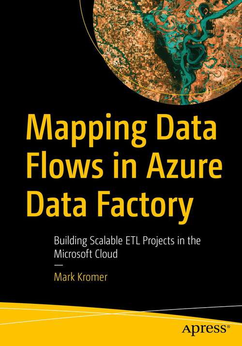 Book cover of Mapping Data Flows in Azure Data Factory: Building Scalable ETL Projects in the Microsoft Cloud (1st ed.)