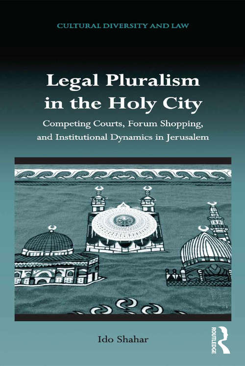 Book cover of Legal Pluralism in the Holy City: Competing Courts, Forum Shopping, and Institutional Dynamics in Jerusalem (Cultural Diversity and Law)