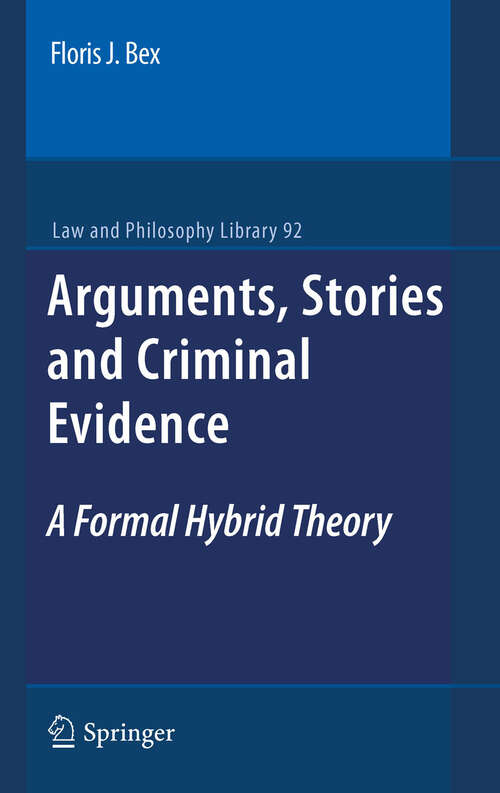 Book cover of Arguments, Stories and Criminal Evidence: A Formal Hybrid Theory (2011) (Law and Philosophy Library #92)