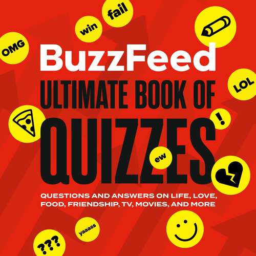 Book cover of BuzzFeed Ultimate Book of Quizzes: Questions and Answers on Life, Love, Food, Friendship, TV, Movies, and More
