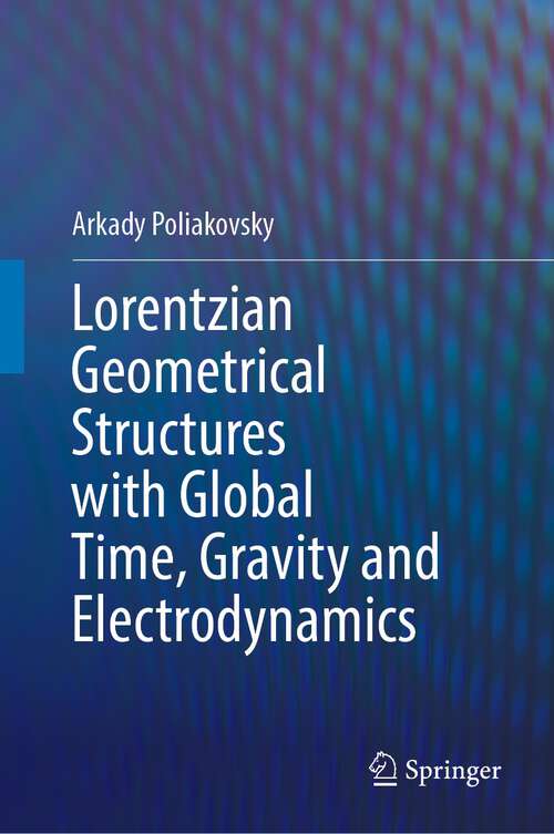 Book cover of Lorentzian Geometrical Structures with Global Time, Gravity and Electrodynamics (1st ed. 2023)