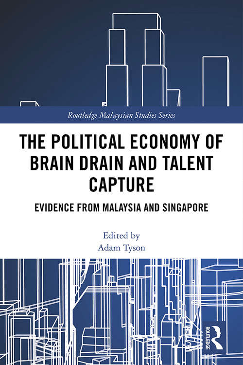 Book cover of The Political Economy of Brain Drain and Talent Capture: Evidence from Malaysia and Singapore (Routledge Malaysian Studies Series)