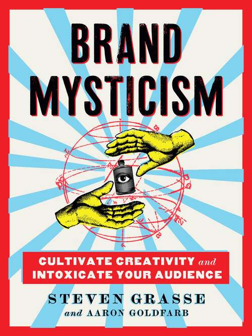 Book cover of Brand Mysticism: Cultivate Creativity and Intoxicate Your Audience