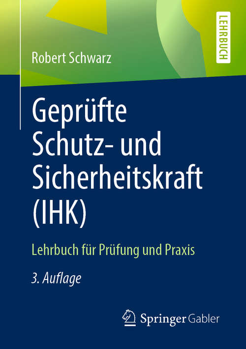 Book cover of Geprüfte Schutz- und Sicherheitskraft (IHK): Lehrbuch für Prüfung und Praxis (3. Aufl. 2019)