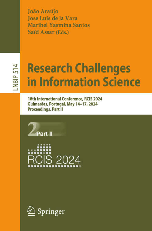 Book cover of Research Challenges in Information Science: 18th International Conference, RCIS 2024, Guimarães, Portugal, May 14–17, 2024, Proceedings, Part II (2024) (Lecture Notes in Business Information Processing #514)