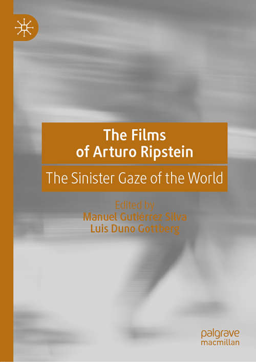 Book cover of The Films of Arturo Ripstein: The Sinister Gaze of the World (1st ed. 2019)