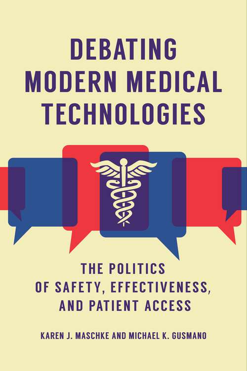 Book cover of Debating Modern Medical Technologies: The Politics of Safety, Effectiveness, and Patient Access