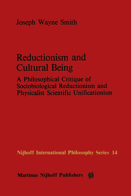 Book cover of Reductionism and Cultural Being: A Philosophical Critique of Sociobiological Reductionism and Physicalist Scientific Unificationism (1984) (Nijhoff International Philosophy Series #14)