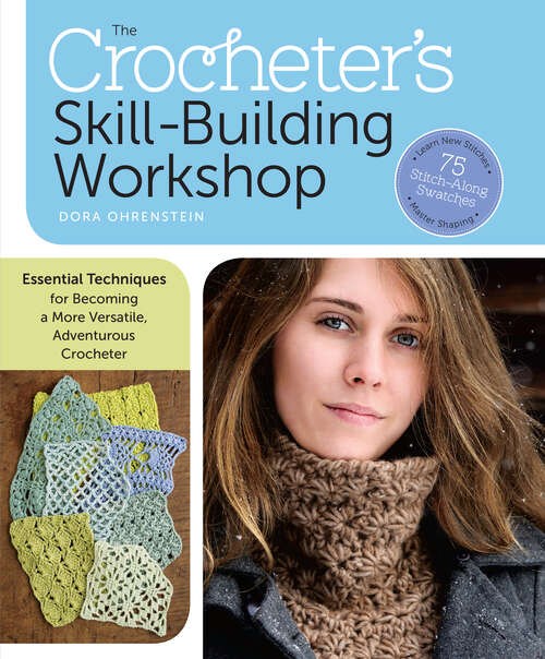 Book cover of The Crocheter's Skill-Building Workshop: Essential Techniques for Becoming a More Versatile, Adventurous Crocheter