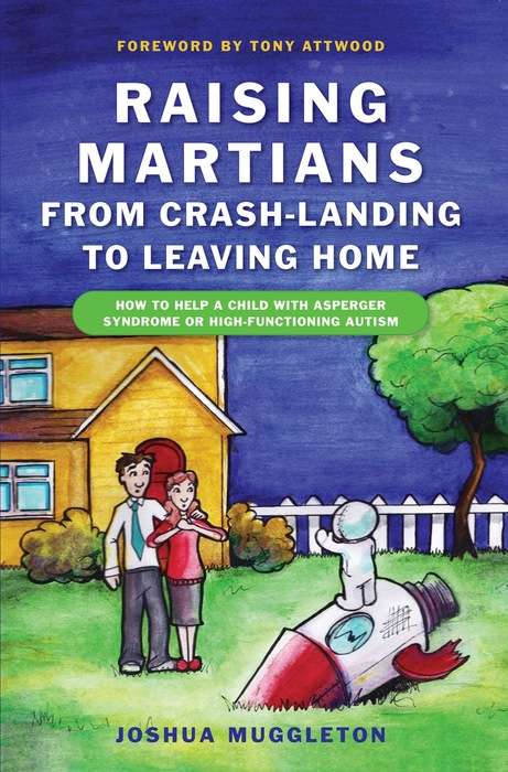 Book cover of Raising Martians - from Crash-landing to Leaving Home: How to Help a Child with Asperger Syndrome or High-functioning Autism (PDF)