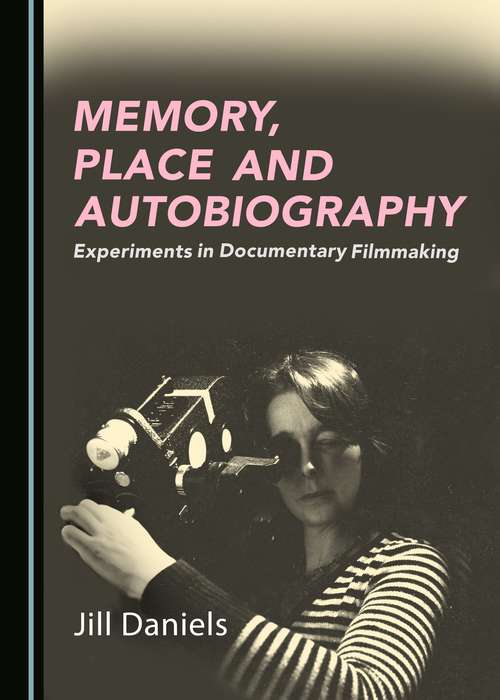 Book cover of Memory, Place and Autobiography: Experiments in Documentary Filmmaking (PDF)