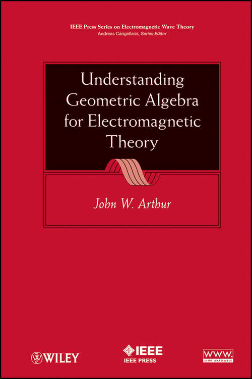 Book cover of Understanding Geometric Algebra for Electromagnetic Theory (IEEE Press Series on Electromagnetic Wave Theory #38)