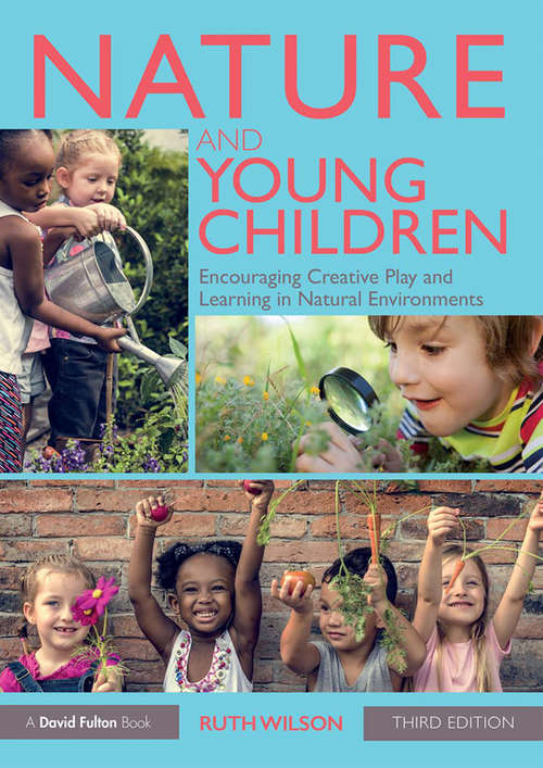 Book cover of Nature and Young Children: Encouraging Creative Play and Learning in Natural Environments (3)
