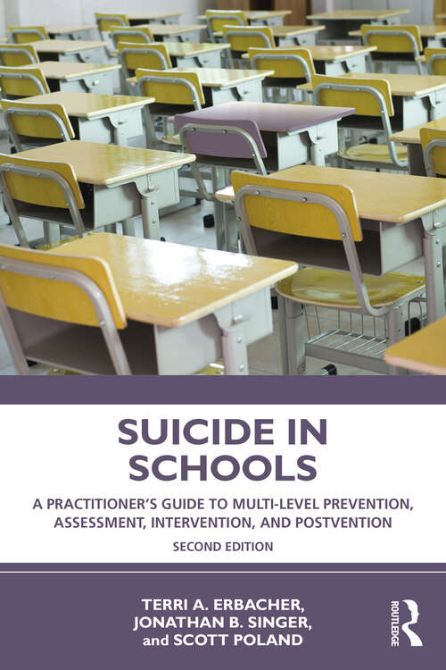 Book cover of Suicide in Schools: A Practitioner's Guide to Multi-level Prevention, Assessment, Intervention, and Postvention