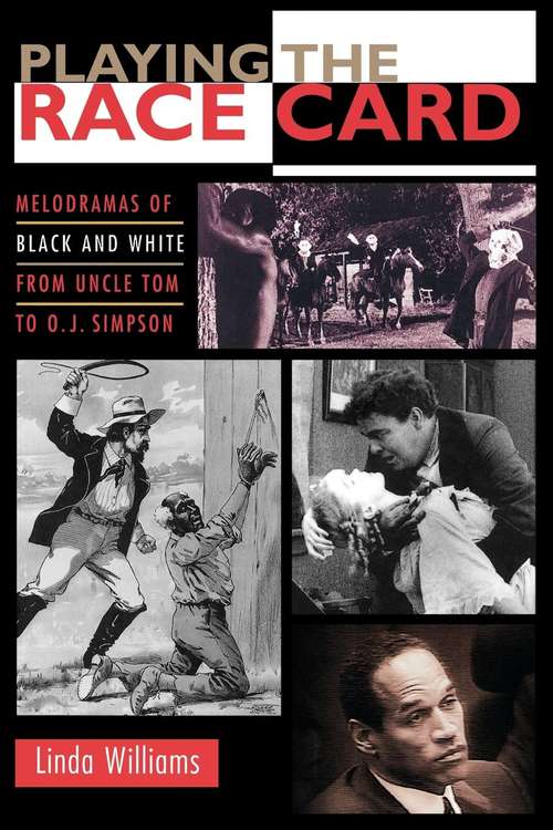 Book cover of Playing the Race Card: Melodramas of Black and White from Uncle Tom to O. J. Simpson
