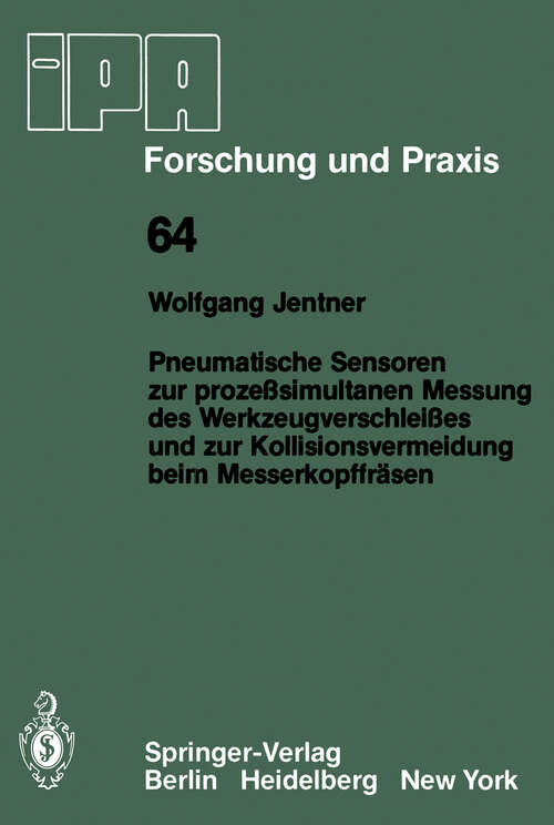 Book cover of Pneumatische Sensoren zur prozeßsimultanen Messung des Werkzeugverschleißes und zur Kollisionsvermeidung beim Messerkopffräsen (1982) (IPA-IAO - Forschung und Praxis #64)