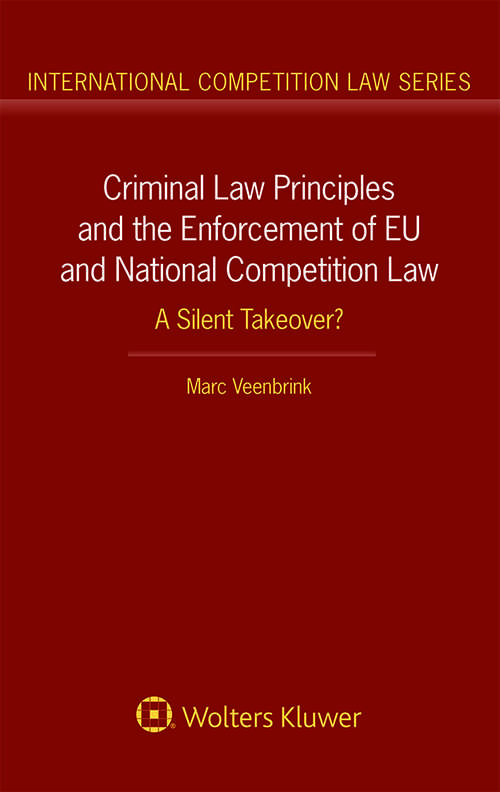 Book cover of Criminal Law Principles and the Enforcement of EU and National Competition Law: A Silent Takeover?