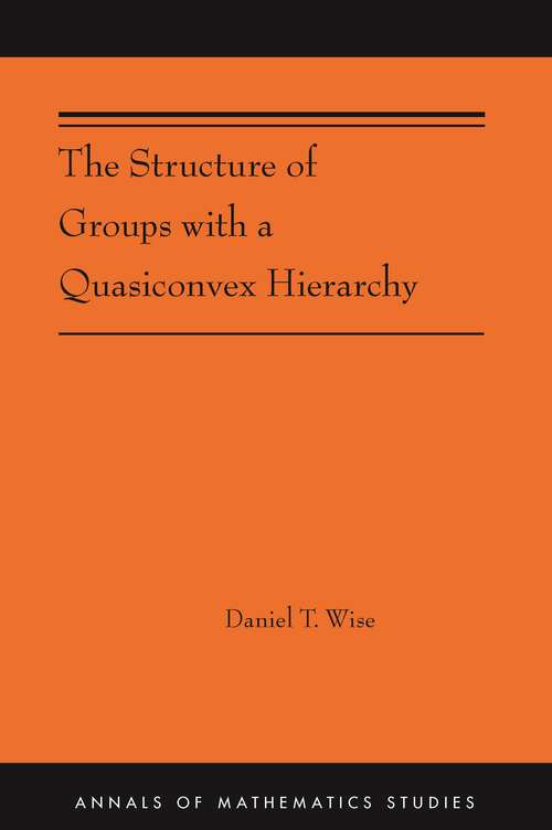 Book cover of The Structure of Groups with a Quasiconvex Hierarchy: (AMS-209) (Annals of Mathematics Studies #366)