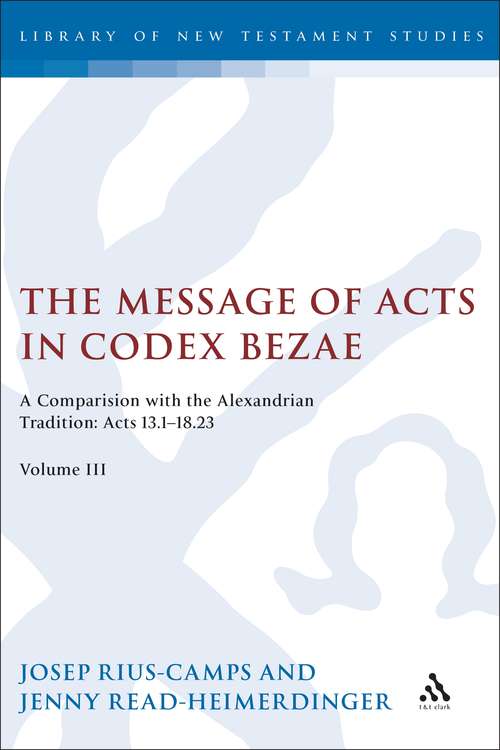 Book cover of The Message of Acts in Codex Bezae: A Comparison with the Alexandrian Tradition: Acts 13.1-18.23 (The Library of New Testament Studies #365)