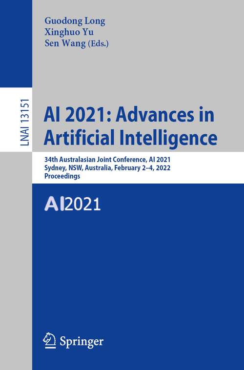 Book cover of AI 2021: 34th Australasian Joint Conference, AI 2021, Sydney, NSW, Australia, February 2–4, 2022, Proceedings (1st ed. 2022) (Lecture Notes in Computer Science #13151)