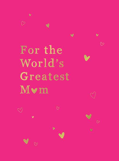 Book cover of For the World's Greatest Mum: The Perfect Gift for Your Mum