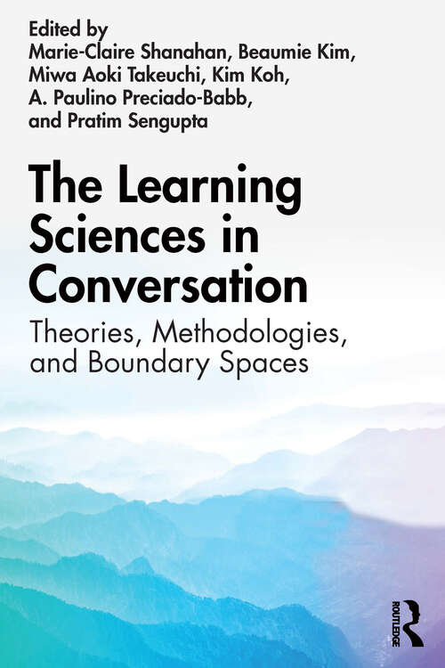 Book cover of The Learning Sciences in Conversation: Theories, Methodologies, and Boundary Spaces