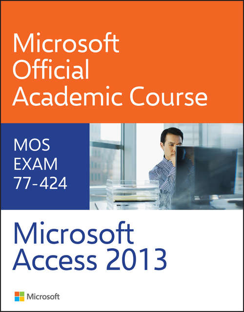 Book cover of 77-424 Microsoft Access 2013 (Microsoft Official Academic Course Series)