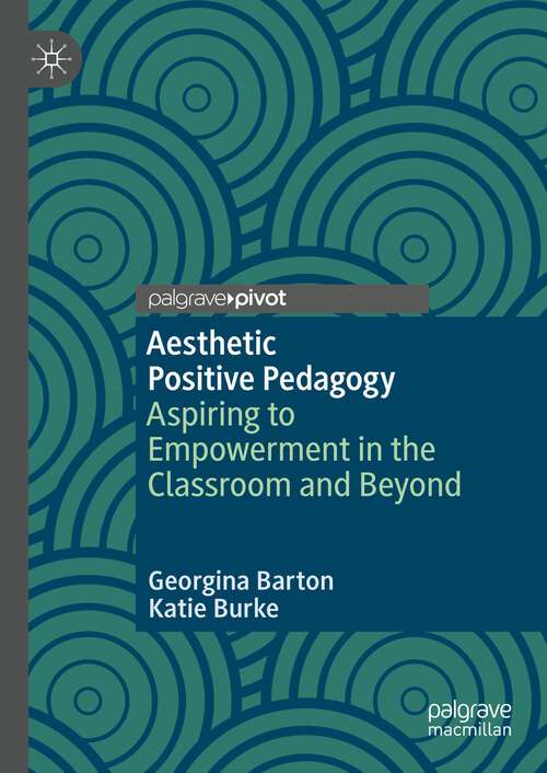Book cover of Aesthetic Positive Pedagogy: Aspiring to Empowerment in the Classroom and Beyond (1st ed. 2024)