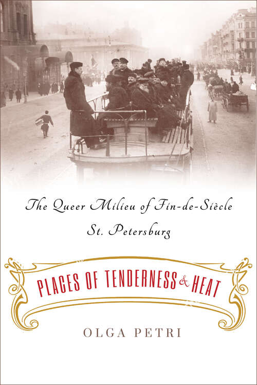 Book cover of Places of Tenderness and Heat: The Queer Milieu of Fin-de-Siècle St. Petersburg