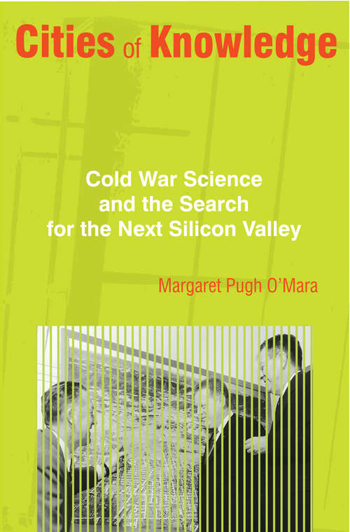 Book cover of Cities of Knowledge: Cold War Science and the Search for the Next Silicon Valley
