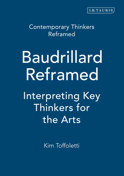 Book cover of Baudrillard Reframed: Interpreting Key Thinkers for the Arts (Contemporary Thinkers Reframed)
