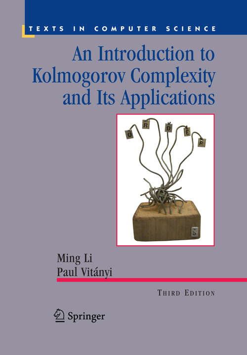 Book cover of An Introduction to Kolmogorov Complexity and Its Applications (3rd ed. 2008) (Texts in Computer Science)