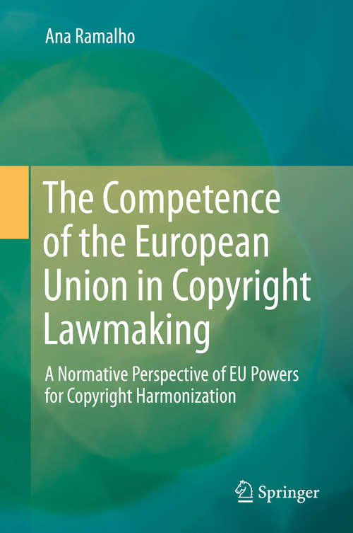 Book cover of The Competence of the European Union in Copyright Lawmaking: A Normative Perspective of EU Powers for Copyright Harmonization (1st ed. 2016)