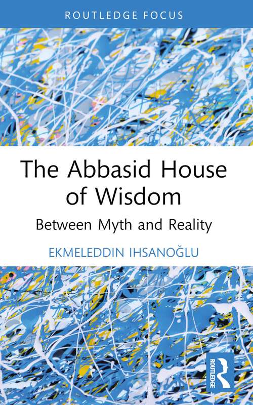 Book cover of The Abbasid House of Wisdom: Between Myth and Reality