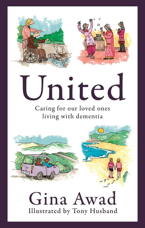 Book cover of United: Caring for our loved ones living with dementia